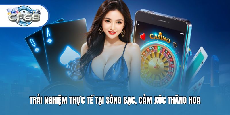 Trải nghiệm thực tế tại sòng bạc, cảm xúc thăng hoa