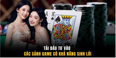 Tái đầu tư vào các sảnh game có khả năng sinh lời