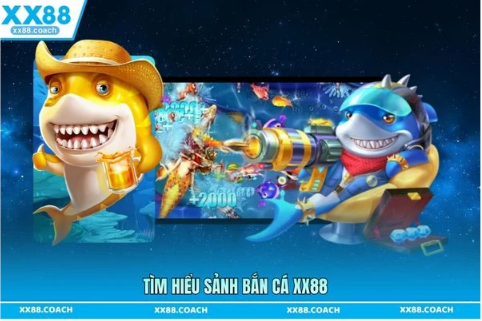 Tìm hiểu sảnh bắn cá XX88