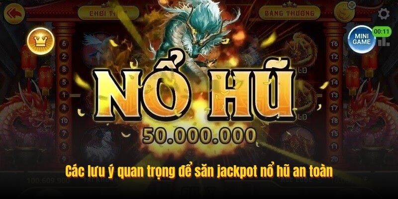 Các lưu ý quan trọng để săn jackpot nổ hũ an toàn
