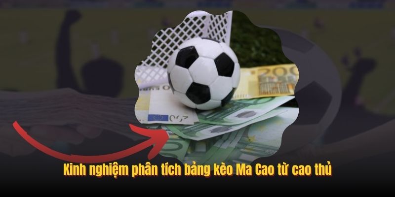 Kinh nghiệm phân tích bảng kèo Ma Cao từ cao thủ