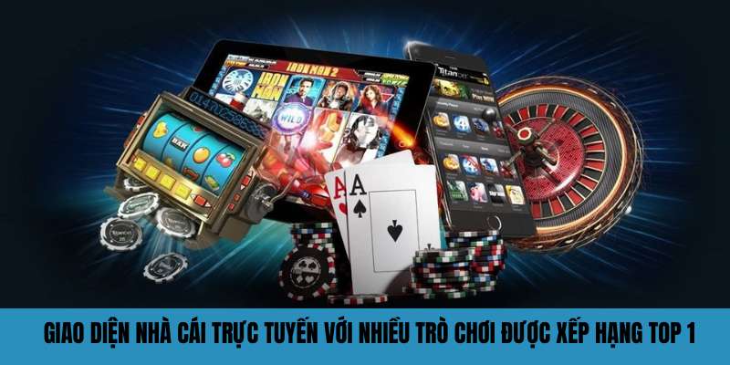 Giao diện nhà cái trực tuyến với nhiều trò chơi được xếp hạng top 1
