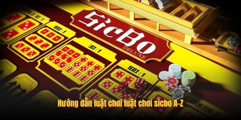 Hướng dẫn luật chơi luật chơi sicbo A-Z