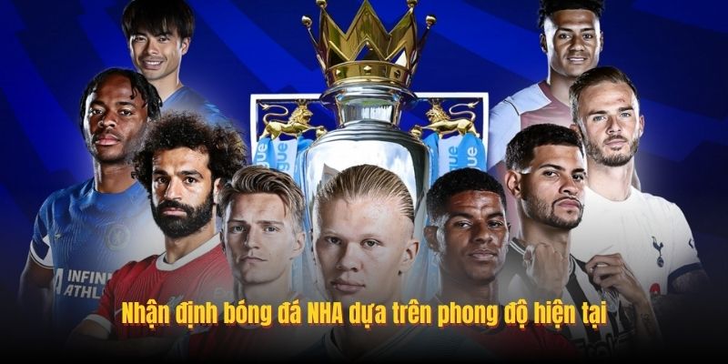 Nhận định bóng đá NHA dựa trên phong độ hiện tại