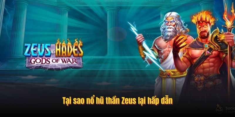 Tại sao nổ hũ thần Zeus lại hấp dẫn