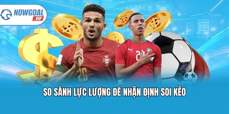 So sánh lực lượng để nhận định soi kèo