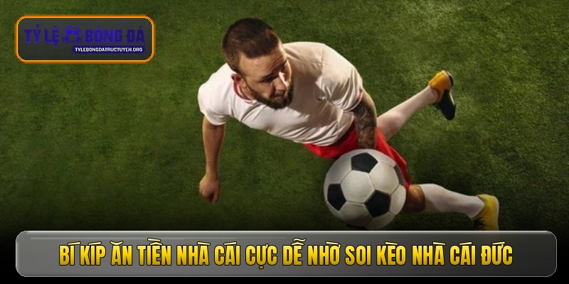 Bí kíp ăn tiền nhà cái cực dễ nhờ soi kèo nhà cái Đức