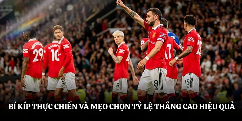 Bí kíp thực chiến và mẹo chọn tỷ lệ thắng cao hiệu quả