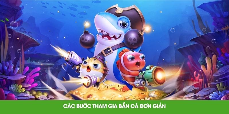 Các bước tham gia bắn cá đơn giản