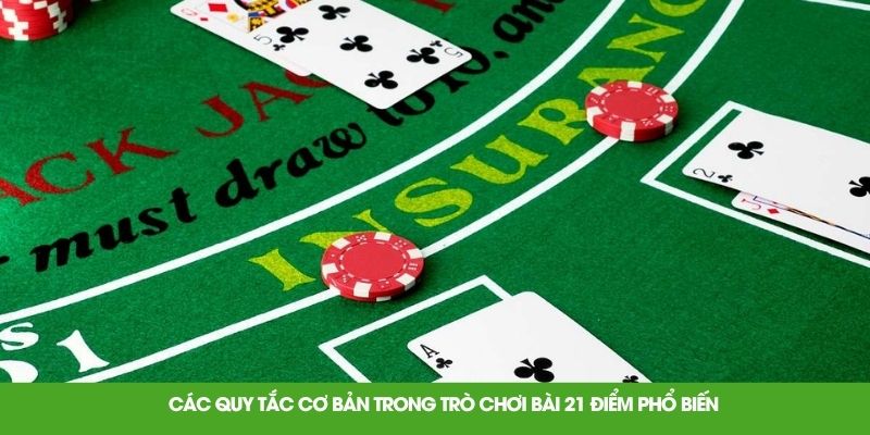 Các quy tắc cơ bản trong trò chơi bài 21 điểm phổ biến