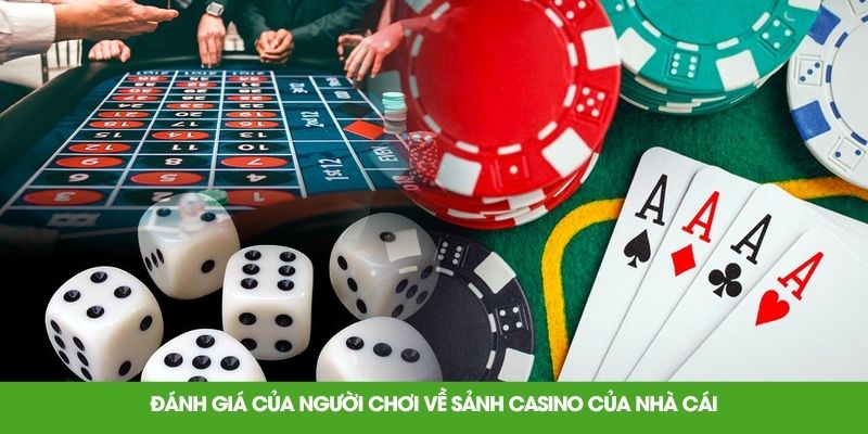 Đánh giá của người chơi về sảnh casino của nhà cái