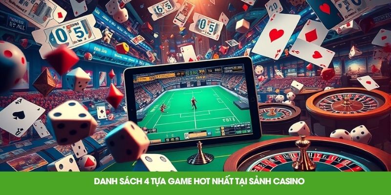 Danh sách 4 tựa game hot nhất tại sảnh casino
