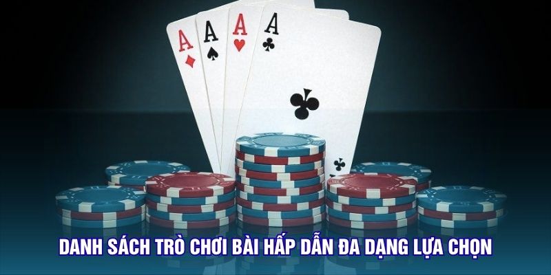 Danh sách trò chơi bài hấp dẫn đa dạng lựa chọn