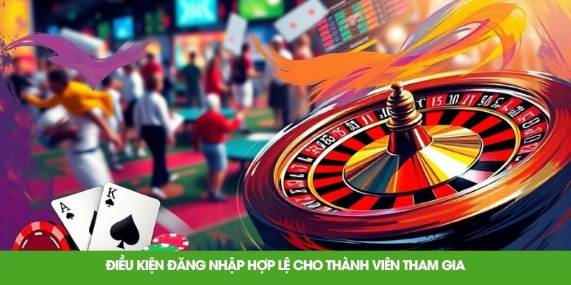 Điều kiện đăng nhập hợp lệ cho thành viên tham gia