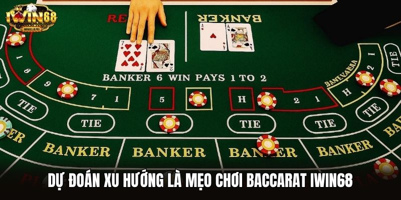 Dự đoán xu hướng là mẹo chơi Baccarat iwin68