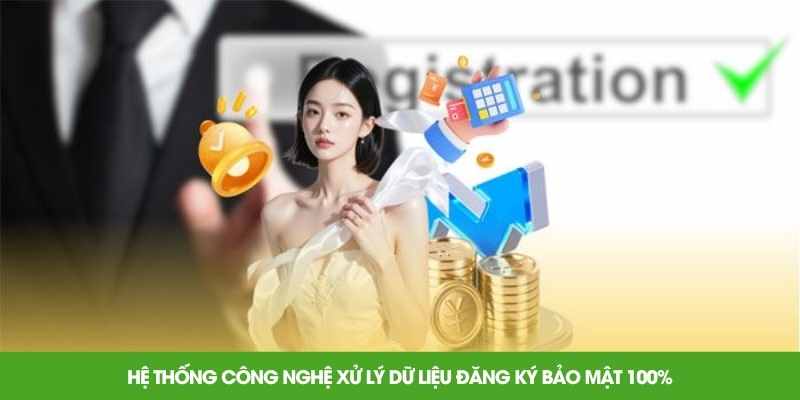 Hệ thống công nghệ xử lý dữ liệu đăng ký bảo mật 100%