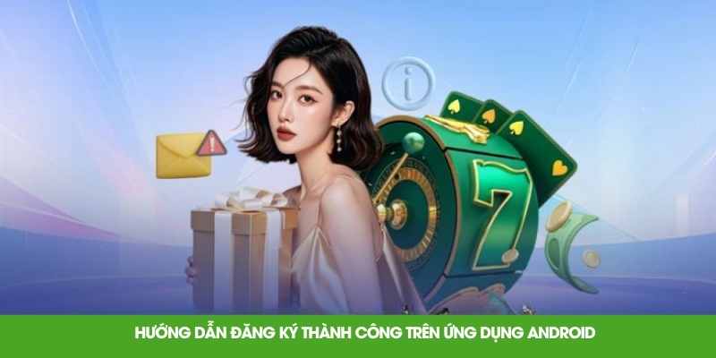 Hướng dẫn đăng ký thành công trên ứng dụng Android