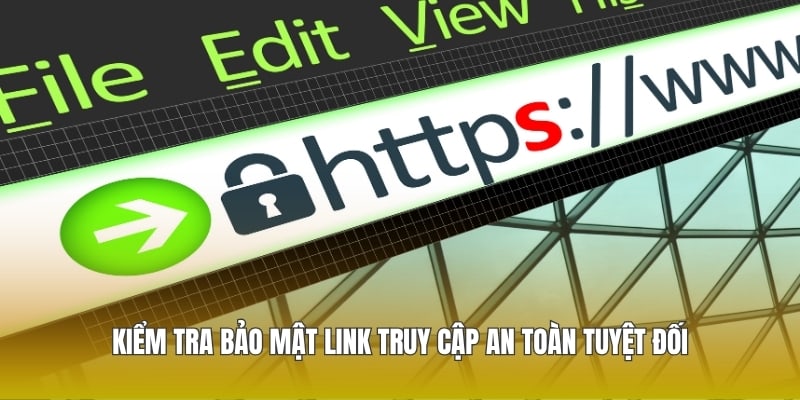 Kiểm tra bảo mật link truy cập an toàn tuyệt đối