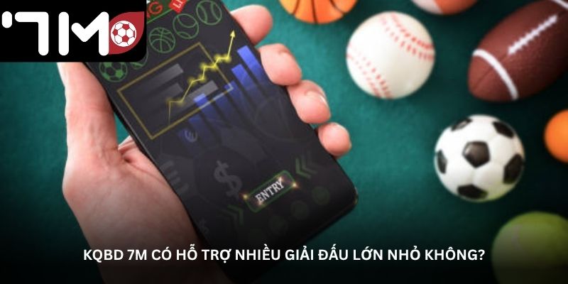 KQBD 7M có hỗ trợ nhiều giải đấu lớn nhỏ không?
