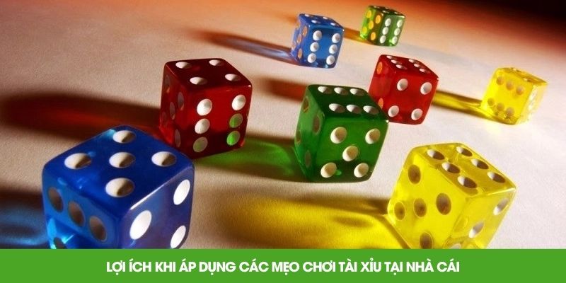 Lợi ích khi áp dụng các mẹo chơi tài xỉu tại nhà cái