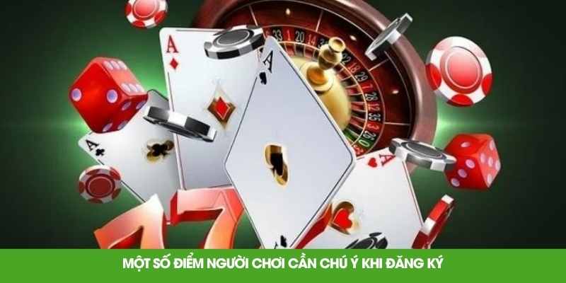 Một số điểm người chơi cần chú ý khi đăng ký