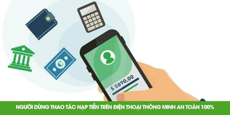 Người dùng thao tác nạp tiền trên điện thoại thông minh an toàn 100%