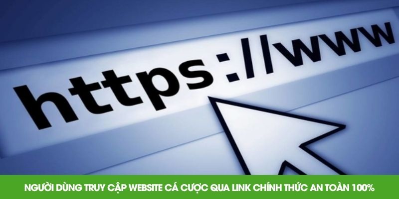 Người dùng truy cập website cá cược qua link chính thức an toàn 100%