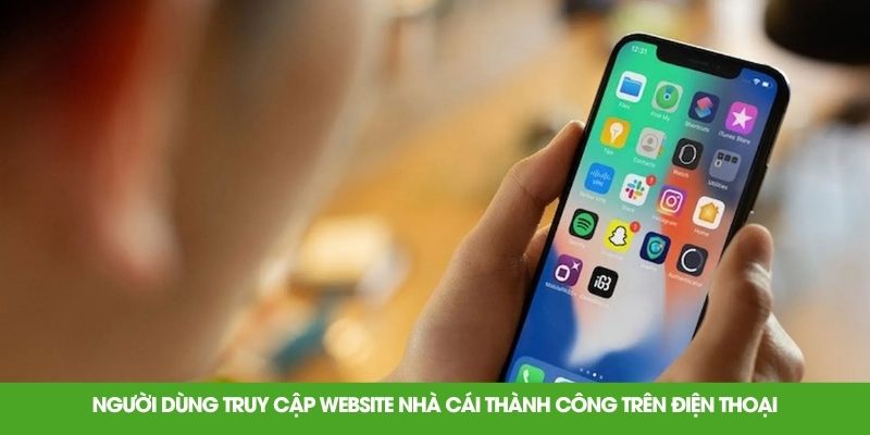 Người dùng truy cập website nhà cái thành công trên điện thoại