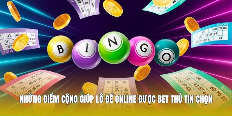 Những điểm cộng giúp lô đề online được bet thủ tin chọn