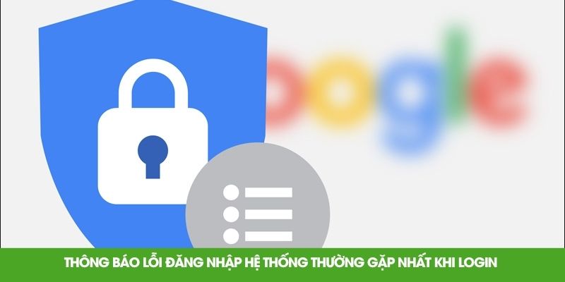 Thông báo lỗi đăng nhập hệ thống thường gặp nhất khi login