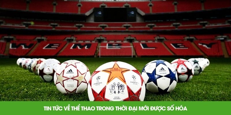 Tin tức về thể thao trong thời đại mới được số hóa