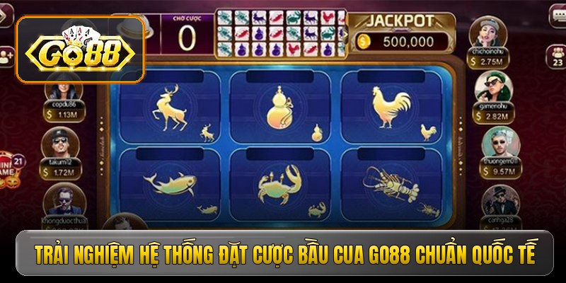 Trải nghiệm hệ thống đặt cược bầu cua Go88 chuẩn quốc tế