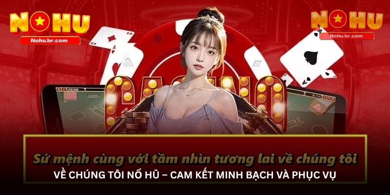 Về chúng tôi Nổ hũ – Cam kết minh bạch và phục vụ