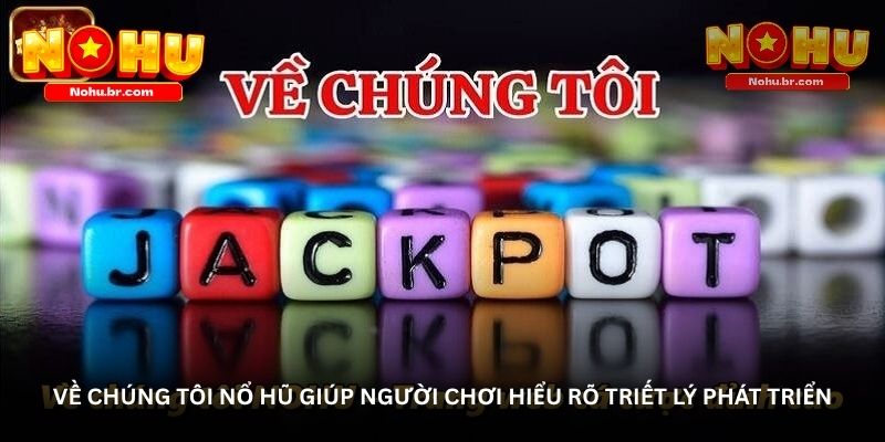 Về chúng tôi Nổ hũ giúp người chơi hiểu rõ triết lý phát triển