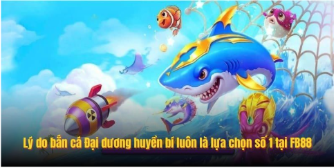Lý do bắn cá Đại dương huyền bí luôn là lựa chọn số 1 tại 8kbet