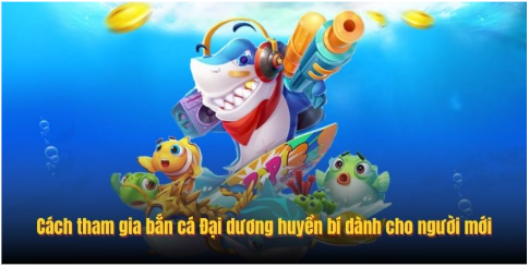 Cách tham gia bắn cá Đại dương huyền bí dành cho người mới