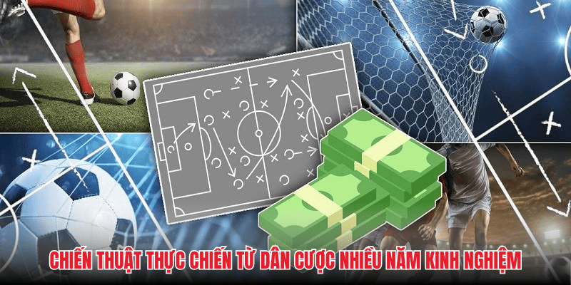 Chiến thuật thực chiến từ dân cược nhiều năm kinh nghiệm