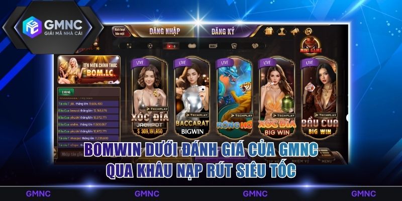 Bomwin dưới đánh giá của GMNC qua khâu nạp rút siêu tốc