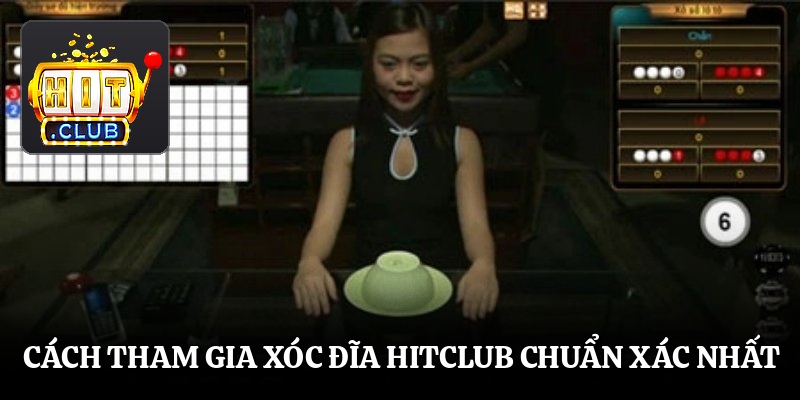 Cách tham gia xóc đĩa Hitclub chuẩn xác nhất