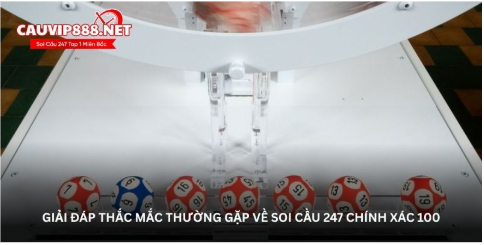 Giải đáp thắc mắc thường gặp về soi cầu 247 chính xác 100