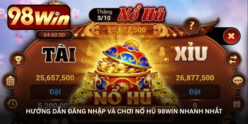 Hướng dẫn đăng nhập và chơi nổ hũ 98Win nhanh nhất