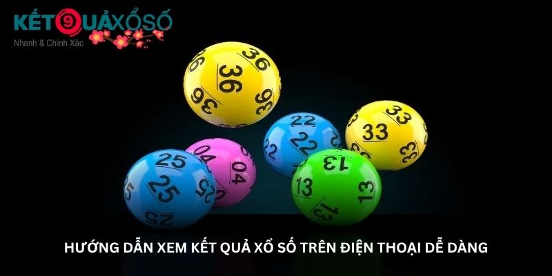 Hướng dẫn xem kết quả xổ số trên điện thoại dễ dàng