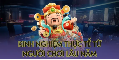 Kinh nghiệm thực tế từ người chơi lâu năm