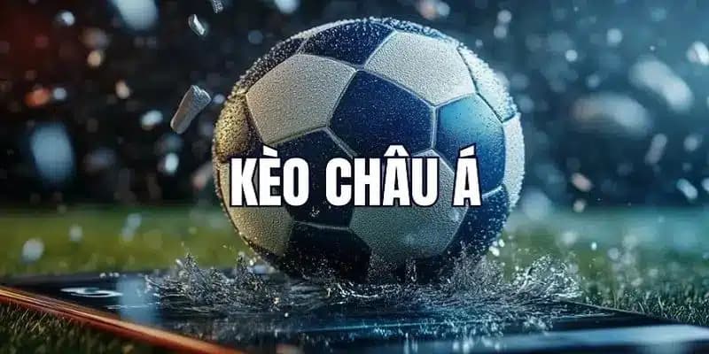 Tìm hiểu về kèo châu Á trong môn thể thao vua