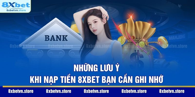 Lưu ý quan trọng khi nạp tiền 8xbet – kiểm tra kỹ thông tin và duy trì thao tác ổn định