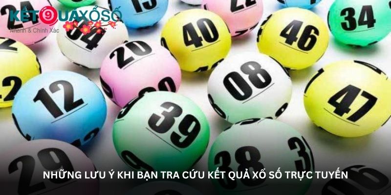 Những lưu ý khi bạn tra cứu kết quả xổ số trực tuyến