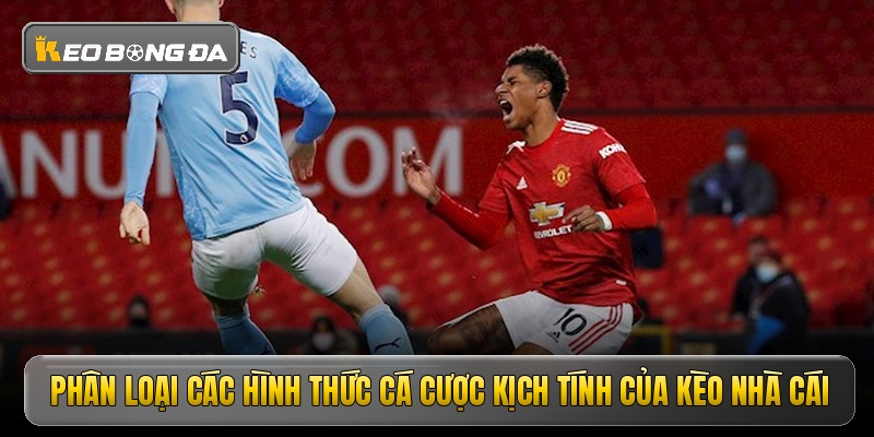 Phân loại các hình thức cá cược kịch tính của kèo nhà cái