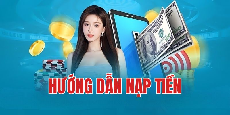 Quy trình nạp tiền đơn giản – thao tác nhanh và dễ thực hiện trên nhiều thiết bị