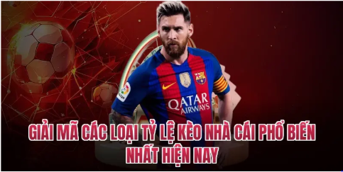 Giải mã các loại tỷ lệ kèo nhà cái phổ biến nhất hiện nay