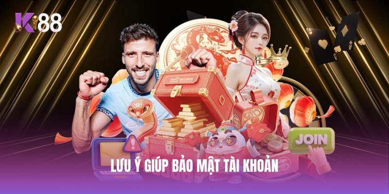 Lưu ý giúp bảo mật tài khoản